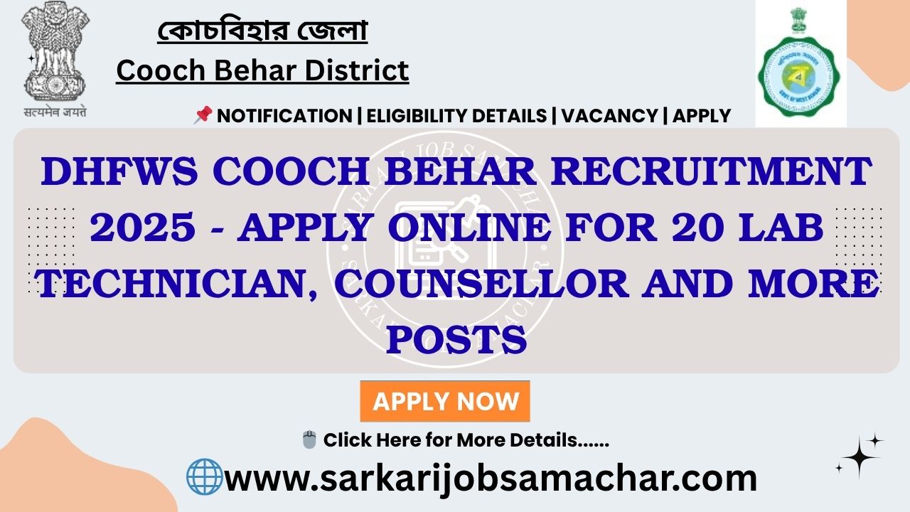 DHFWS Cooch Behar Recruitment 2025 - Apply Online for 20 Lab Technician, Counsellor and More Posts